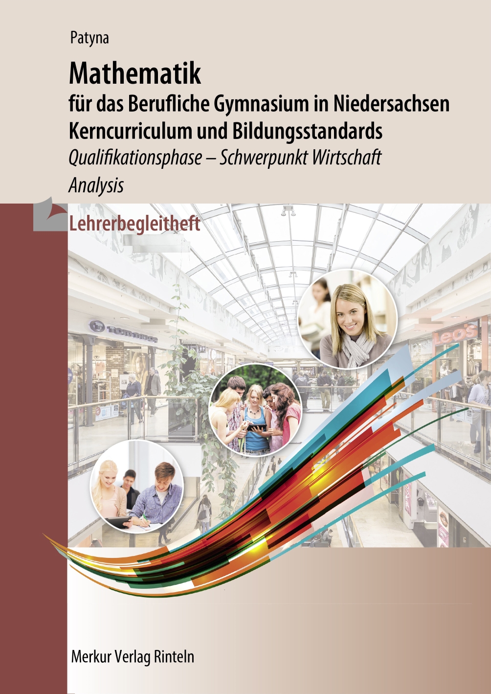Mathematik für das Berufliche Gymnasium in Niedersachsen Kerncurriculum und Bildungsstandards Qualifikationsphase - Schwerpunkt Wirtschaft - Analysis - Lehrerbegleitheft
